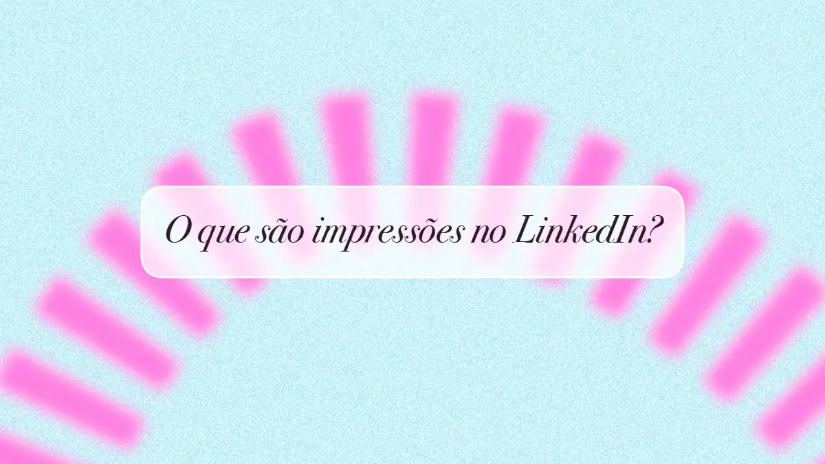 O que são Impressões no Linkedin